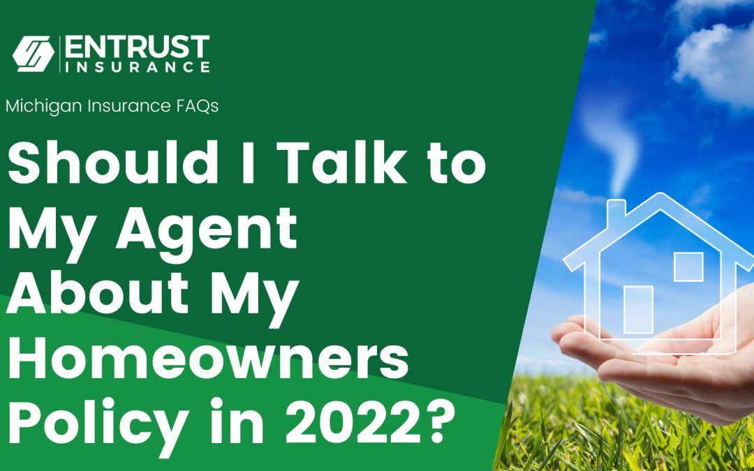 Should I Talk to My Agent About My Homeowners Policy in 2022?