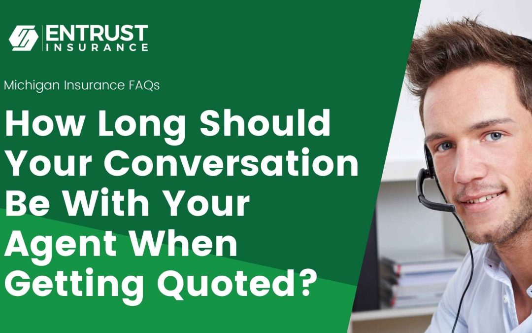 How Long Should Your Conversation Be With Your Agent When Getting Quoted?