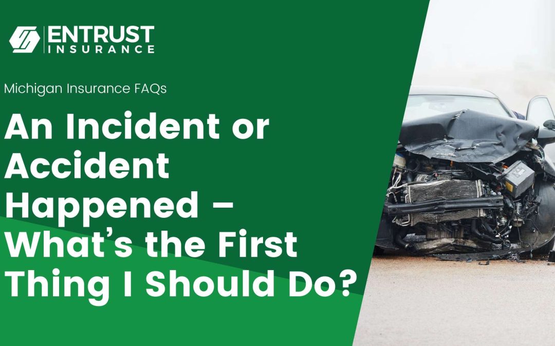 An Incident/Accident Happened – What’s the First Thing I Should Do?